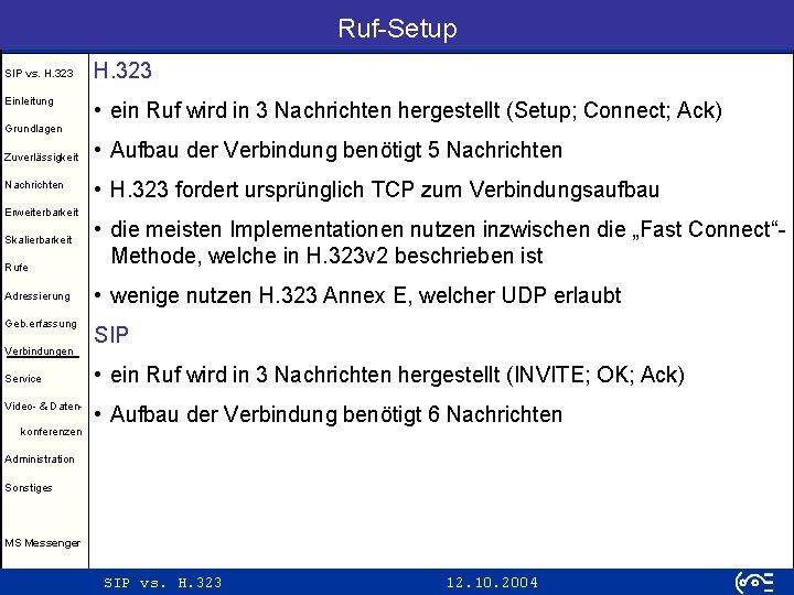 Ruf-Setup SIP vs. H. 323 Einleitung H. 323 • ein Ruf wird in 3
