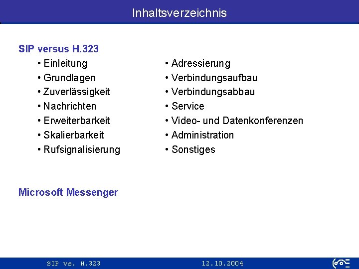 Inhaltsverzeichnis SIP vs. H. 323 Einleitung SIP versus H. 323 Grundlagen • Einleitung Zuverlässigkeit