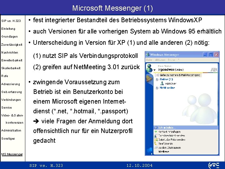 Microsoft Messenger (1) SIP vs. H. 323 Einleitung • fest integrierter Bestandteil des Betriebssystems