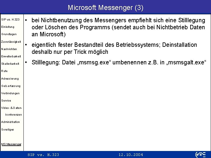 Microsoft Messenger (3) SIP vs. H. 323 Einleitung Grundlagen Zuverlässigkeit Nachrichten Erweiterbarkeit Skalierbarkeit •