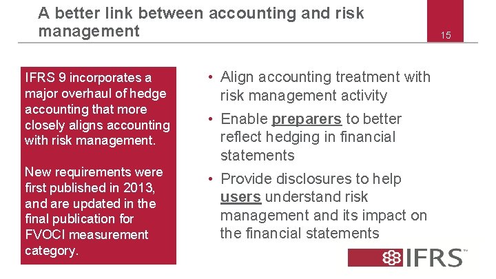 A better link between accounting and risk management IFRS 9 incorporates a major overhaul