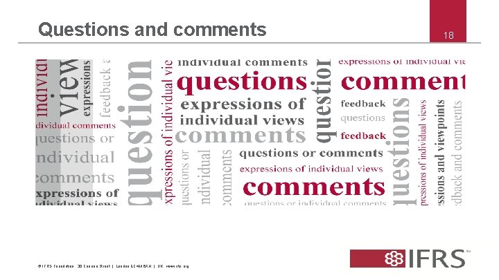 Questions and comments © IFRS Foundation. 30 Cannon Street | London EC 4 M Questions and comments © IFRS Foundation. 30 Cannon Street | London EC 4 M