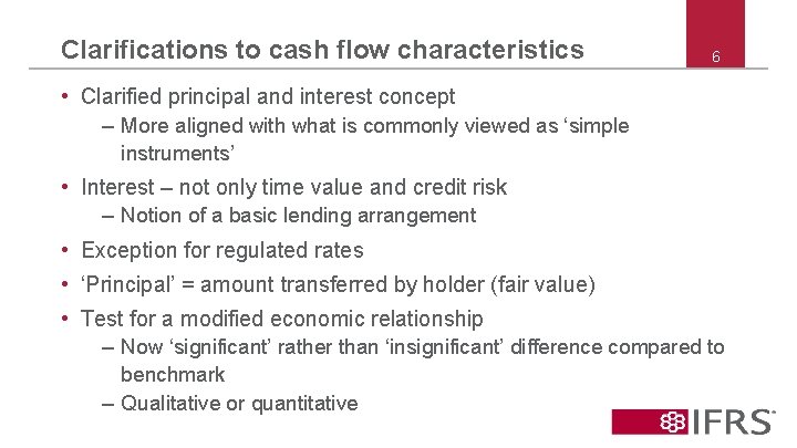 Clarifications to cash flow characteristics 6 • Clarified principal and interest concept – More