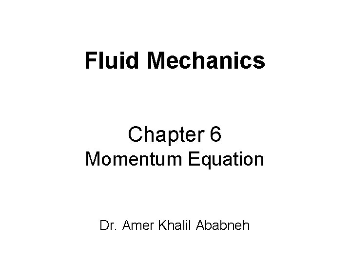 Fluid Mechanics Chapter 6 Momentum Equation Dr. Amer Khalil Ababneh 