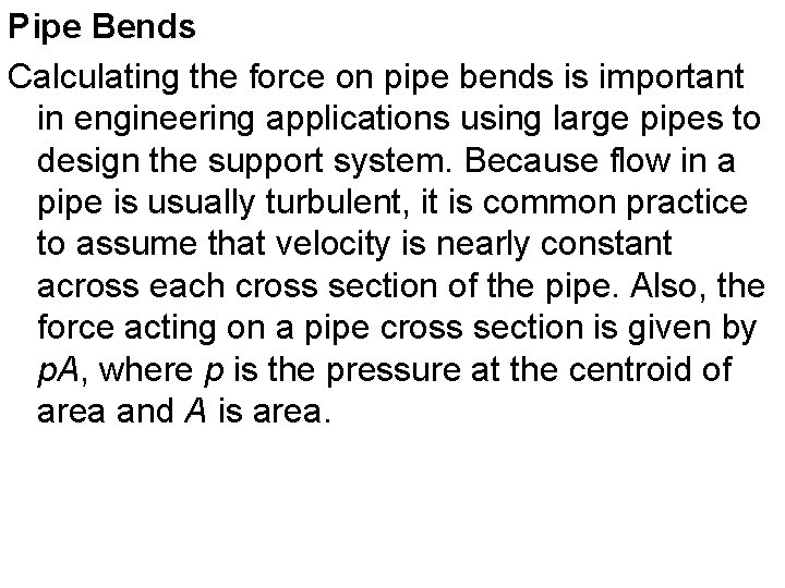 Pipe Bends Calculating the force on pipe bends is important in engineering applications using