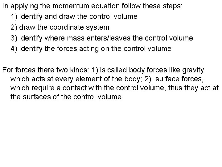 In applying the momentum equation follow these steps: 1) identify and draw the control