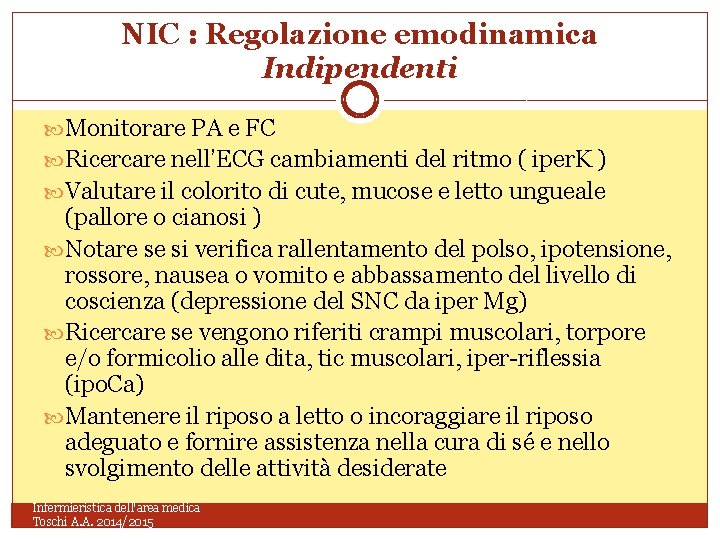 NIC : Regolazione emodinamica Indipendenti Monitorare PA e FC Ricercare nell’ECG cambiamenti del ritmo