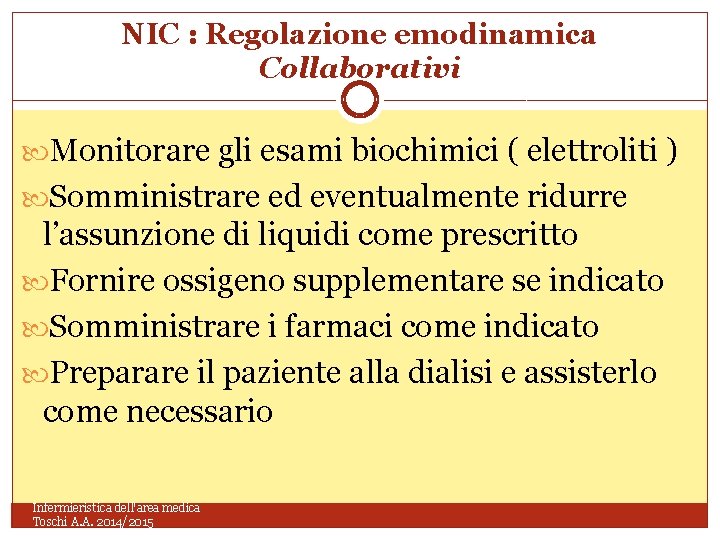 NIC : Regolazione emodinamica Collaborativi Monitorare gli esami biochimici ( elettroliti ) Somministrare ed