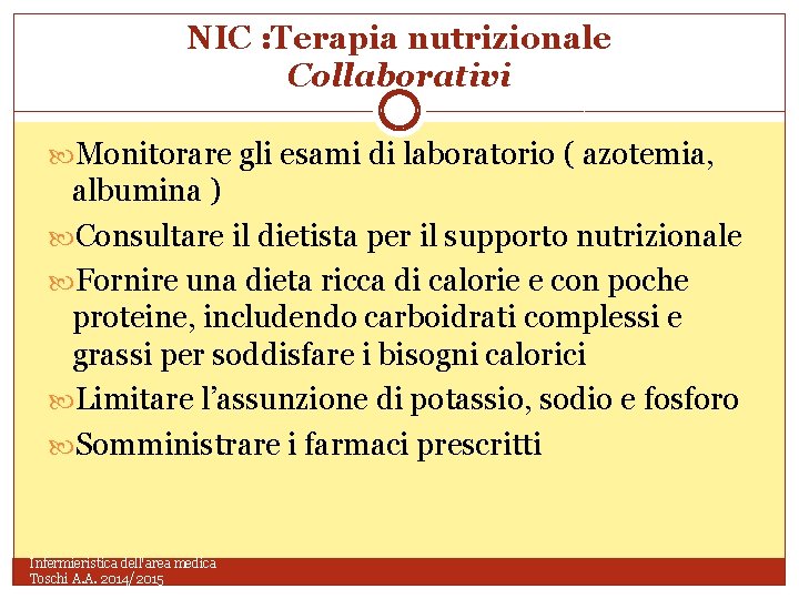 NIC : Terapia nutrizionale Collaborativi Monitorare gli esami di laboratorio ( azotemia, albumina )