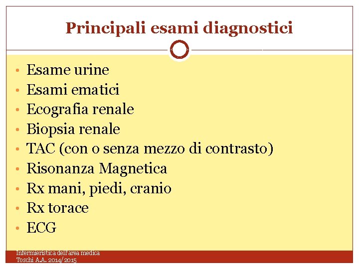 Principali esami diagnostici • Esame urine • Esami ematici • Ecografia renale • Biopsia