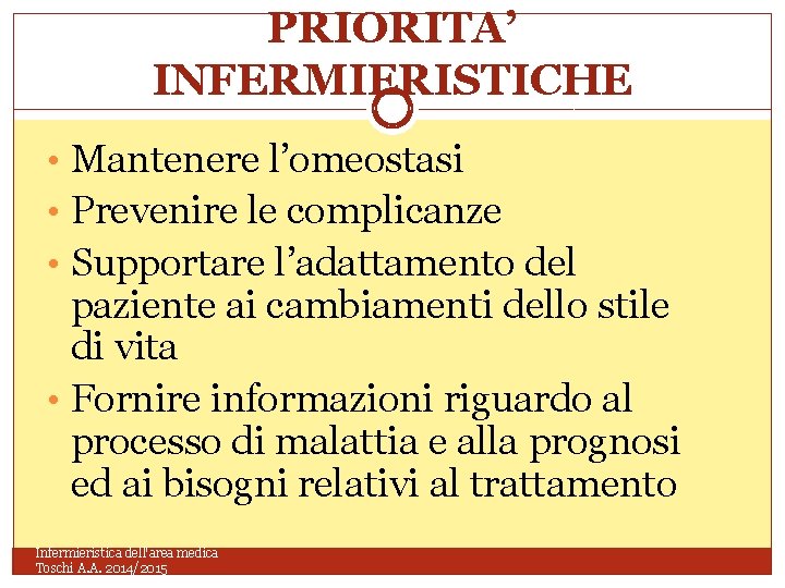 PRIORITA’ INFERMIERISTICHE • Mantenere l’omeostasi • Prevenire le complicanze • Supportare l’adattamento del paziente