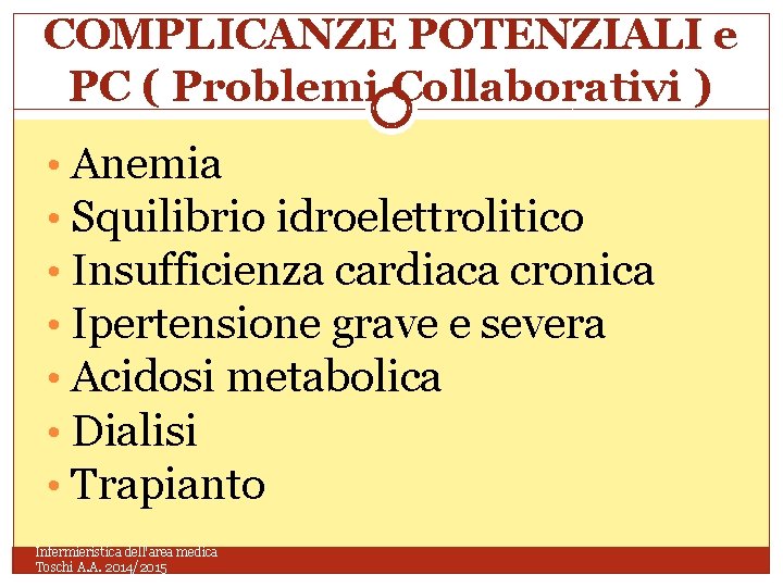 COMPLICANZE POTENZIALI e PC ( Problemi Collaborativi ) • Anemia • Squilibrio idroelettrolitico •