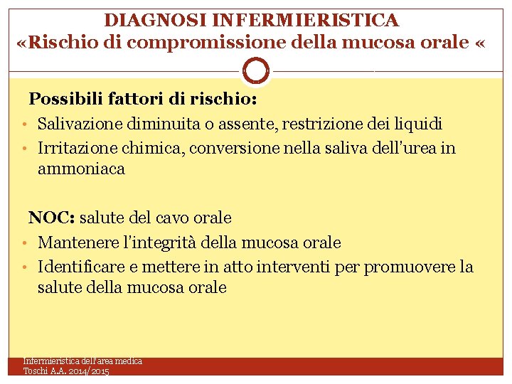 DIAGNOSI INFERMIERISTICA «Rischio di compromissione della mucosa orale « Possibili fattori di rischio: •