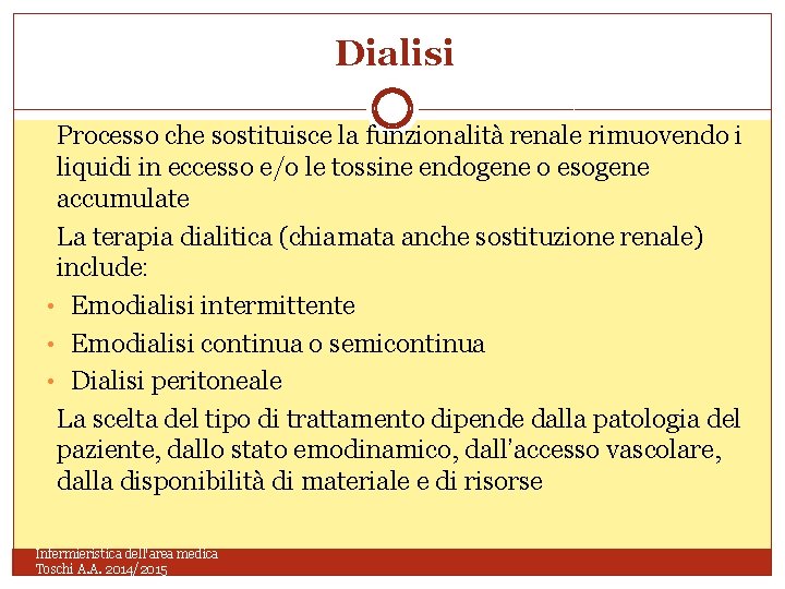 Dialisi Processo che sostituisce la funzionalità renale rimuovendo i liquidi in eccesso e/o le