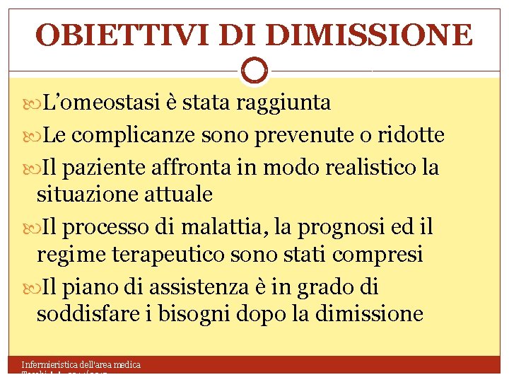 OBIETTIVI DI DIMISSIONE L’omeostasi è stata raggiunta Le complicanze sono prevenute o ridotte Il