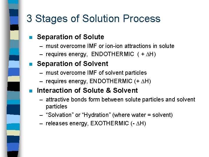 3 Stages of Solution Process n Separation of Solute – must overcome IMF or