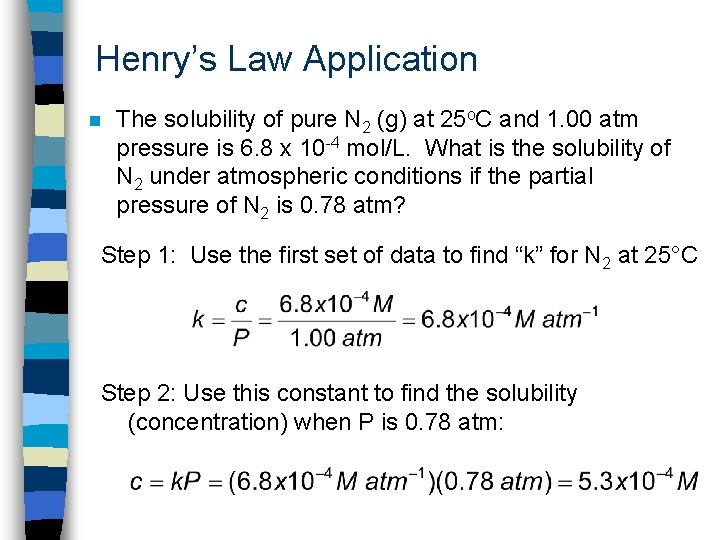 Henry’s Law Application n The solubility of pure N 2 (g) at 25 o.