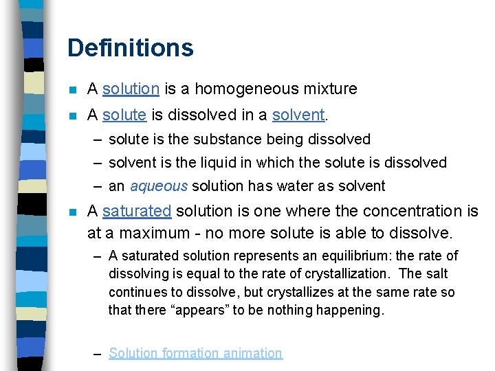 Definitions n A solution is a homogeneous mixture n A solute is dissolved in