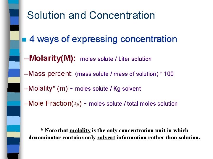Solution and Concentration n 4 ways of expressing concentration –Molarity(M): moles solute / Liter