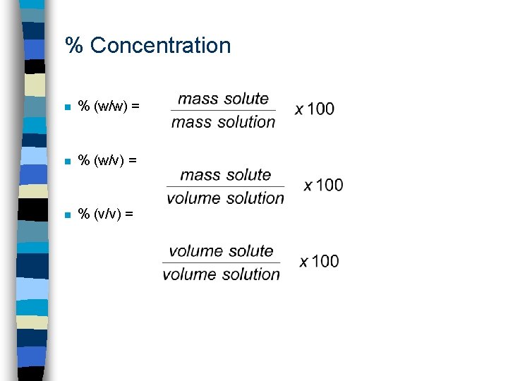 % Concentration n % (w/w) = n % (w/v) = n % (v/v) =