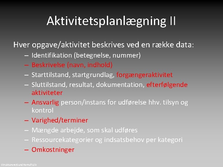 Aktivitetsplanlægning II Hver opgave/aktivitet beskrives ved en række data: – – – – –