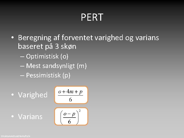 PERT • Beregning af forventet varighed og varians baseret på 3 skøn – Optimistisk