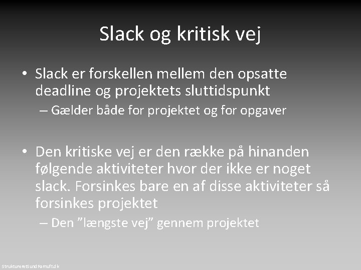 Slack og kritisk vej • Slack er forskellen mellem den opsatte deadline og projektets