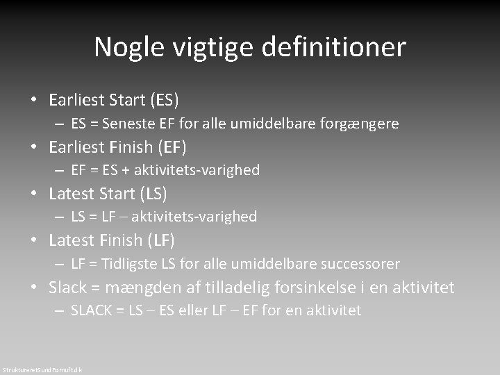 Nogle vigtige definitioner • Earliest Start (ES) – ES = Seneste EF for alle