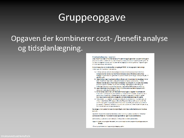 Gruppeopgave Opgaven der kombinerer cost- /benefit analyse og tidsplanlægning. Struktureret. Sund. Fornuft. dk 