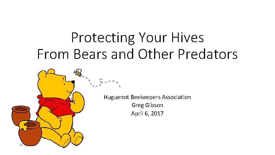 Protecting Your Hives From Bears and Other Predators Huguenot Beekeepers Association Greg Gibson April
