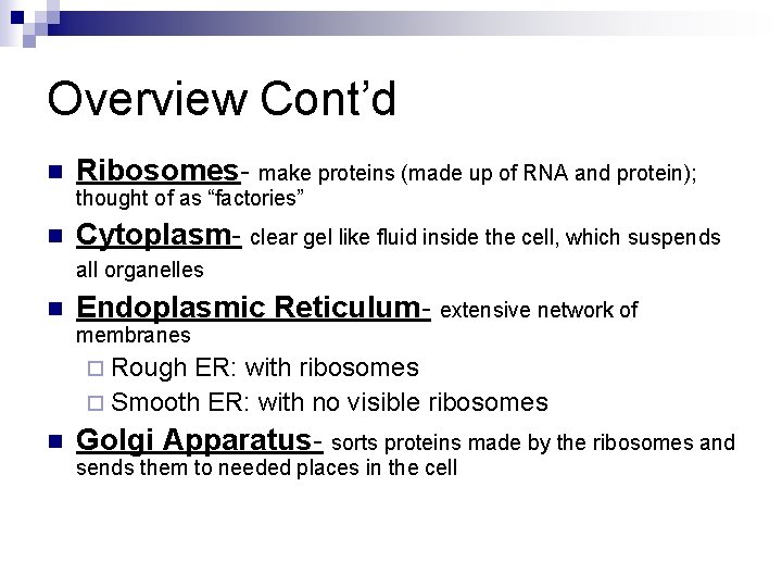 Overview Cont’d n Ribosomes- make proteins (made up of RNA and protein); thought of