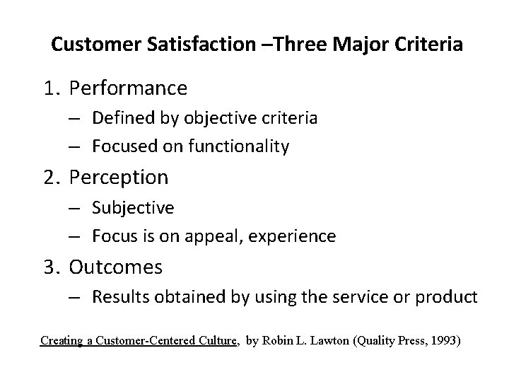 Customer Satisfaction –Three Major Criteria 1. Performance – Defined by objective criteria – Focused