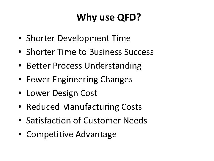 Why use QFD? • • Shorter Development Time Shorter Time to Business Success Better