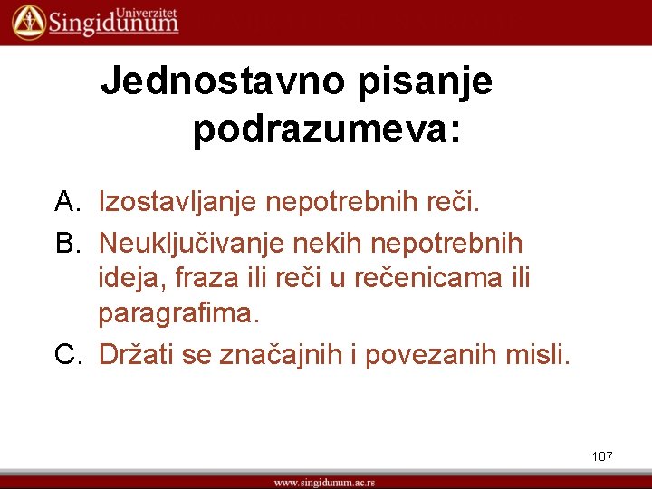 Jednostavno pisanje podrazumeva: A. Izostavljanje nepotrebnih reči. B. Neuključivanje nekih nepotrebnih ideja, fraza ili