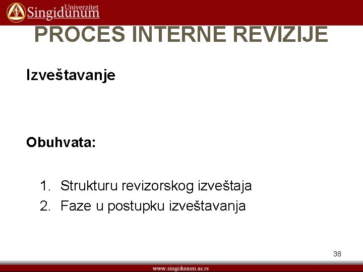 PROCES INTERNE REVIZIJE Izveštavanje Obuhvata: 1. Strukturu revizorskog izveštaja 2. Faze u postupku izveštavanja