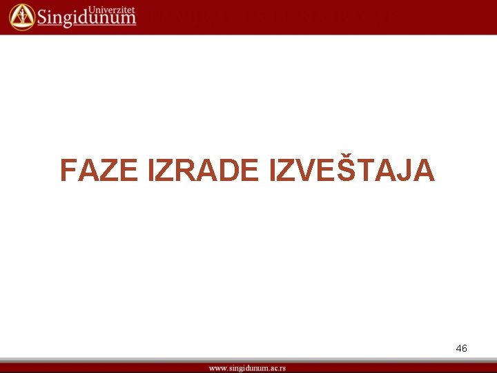 FAZE IZRADE IZVEŠTAJA 46 