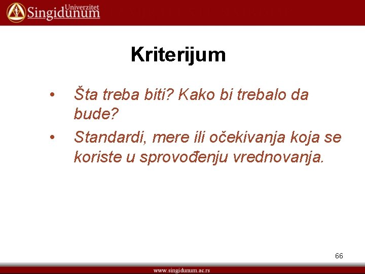 Kriterijum • • Šta treba biti? Kako bi trebalo da bude? Standardi, mere ili