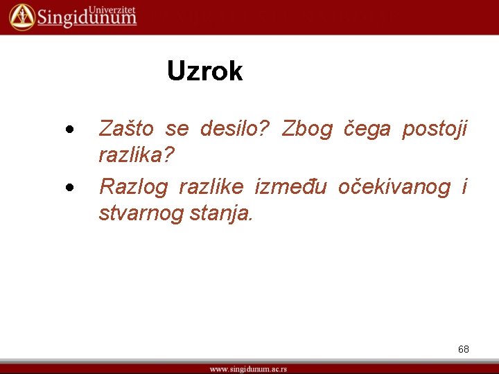 Uzrok Zašto se desilo? Zbog čega postoji razlika? Razlog razlike između očekivanog i stvarnog