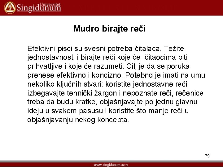 Mudro birajte reči Efektivni pisci su svesni potreba čitalaca. Težite jednostavnosti i birajte reči