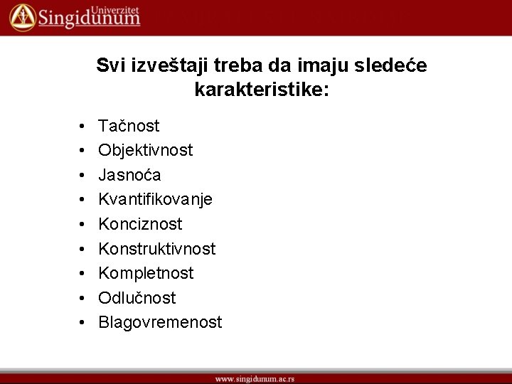 Svi izveštaji treba da imaju sledeće karakteristike: • • • Tačnost Objektivnost Jasnoća Kvantifikovanje