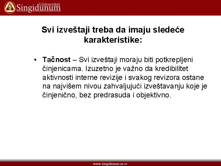 Svi izveštaji treba da imaju sledeće karakteristike: • Tačnost – Svi izveštaji moraju biti