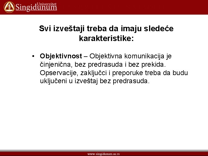 Svi izveštaji treba da imaju sledeće karakteristike: • Objektivnost – Objektivna komunikacija je činjenična,