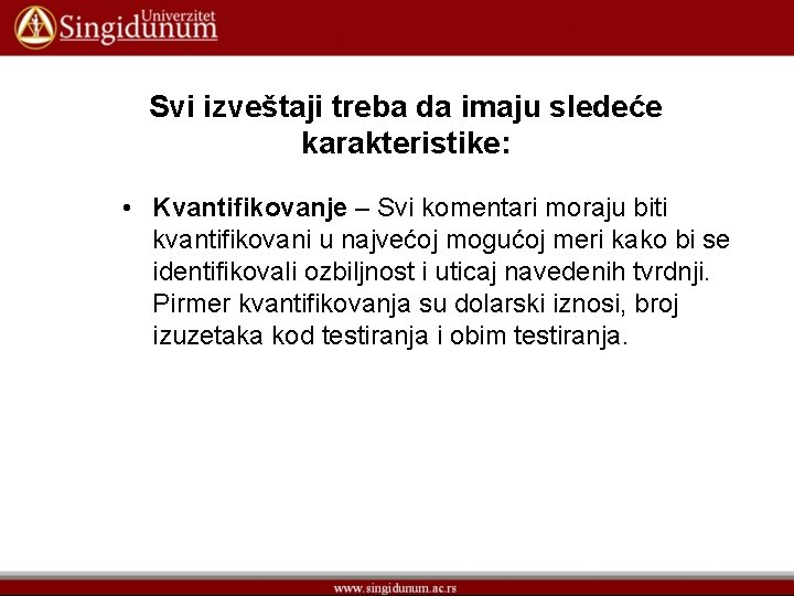 Svi izveštaji treba da imaju sledeće karakteristike: • Kvantifikovanje – Svi komentari moraju biti