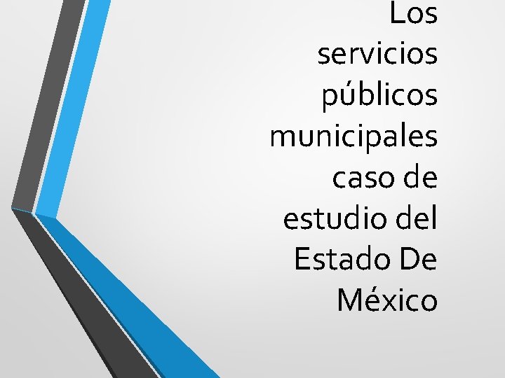 Los servicios públicos municipales caso de estudio del Estado De México 