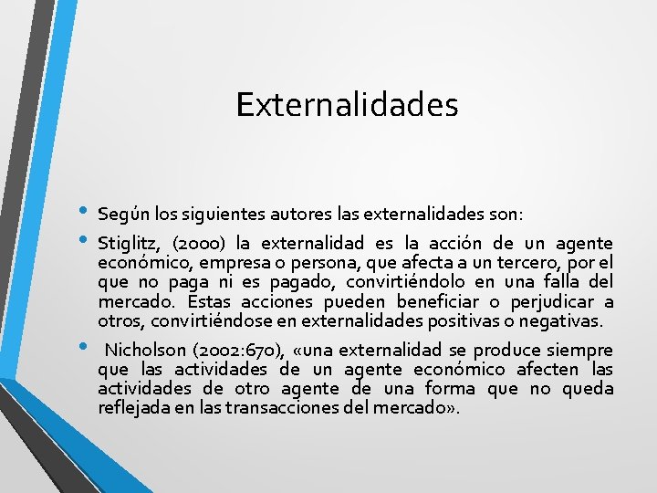 Externalidades • • • Según los siguientes autores las externalidades son: Stiglitz, (2000) la