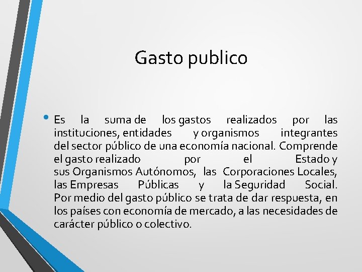 Gasto publico • Es la suma de los gastos realizados por las instituciones, entidades