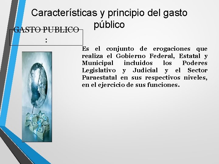 Características y principio del gasto público GASTO PUBLICO : Es el conjunto de erogaciones