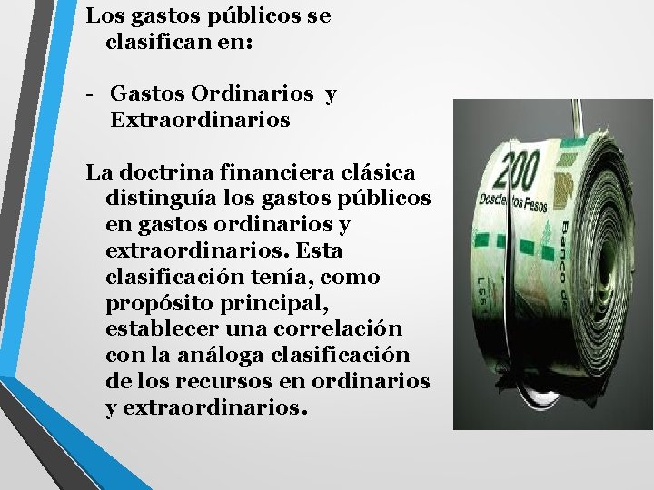 Los gastos públicos se clasifican en: - Gastos Ordinarios y Extraordinarios La doctrina financiera