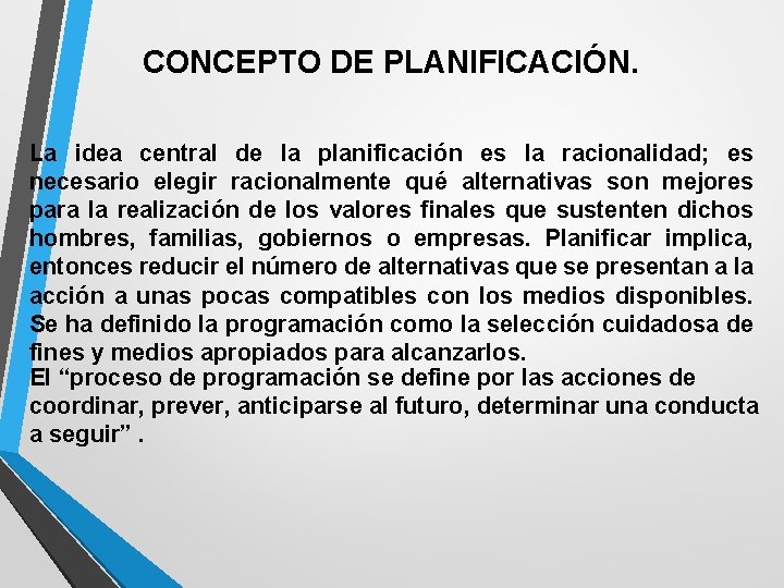 CONCEPTO DE PLANIFICACIÓN. La idea central de la planificación es la racionalidad; es necesario