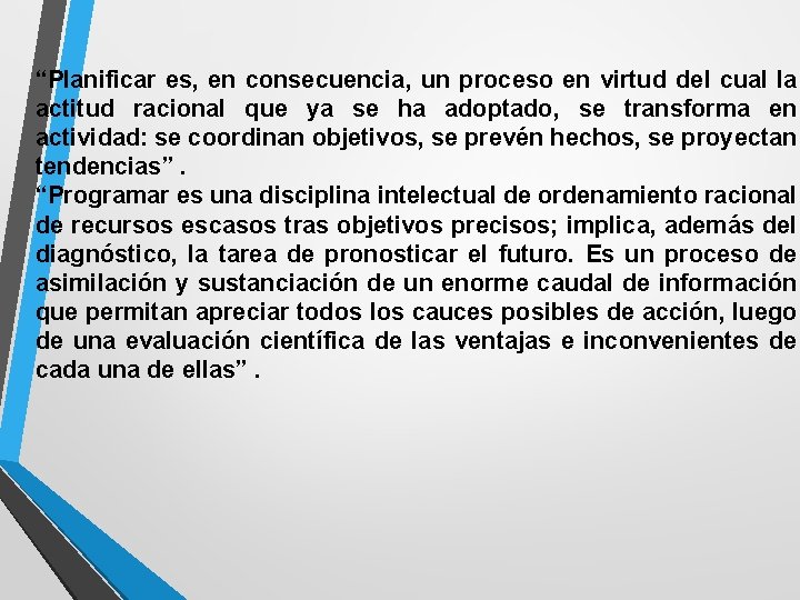 “Planificar es, en consecuencia, un proceso en virtud del cual la actitud racional que